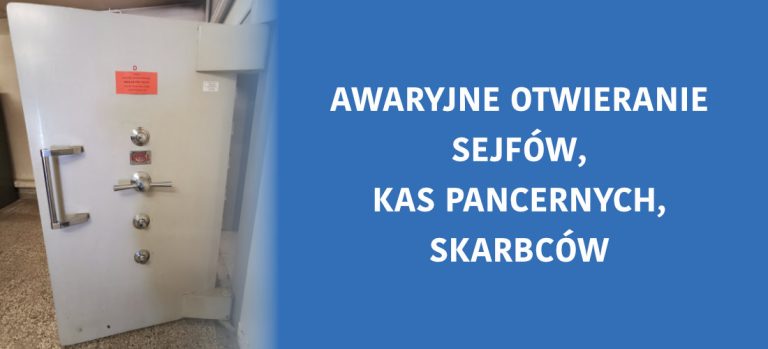 awaryjne otwieranie sejfów, kas pancernych, skarbców